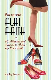 Fed Up with Flat Faith by Kathy Howard