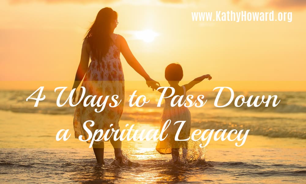 4 Ways to Pass Down a Spiritual Legacy