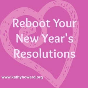 Reboot Your New Year’s Resolutions