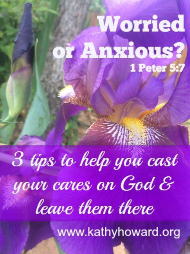 Worried or Anxious? 3 Tips for Casting Your Cares on God