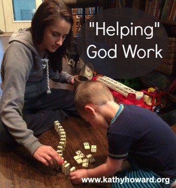 Do you ever “help” God work?