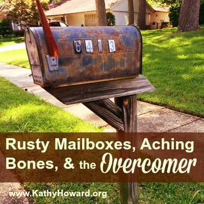 Rusty Mailboxes, Aching Bones, and the Overcomer