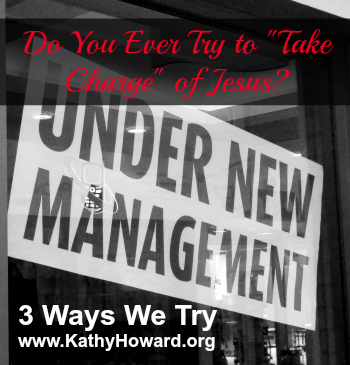 Do You Ever Try to Take Charge of Jesus?