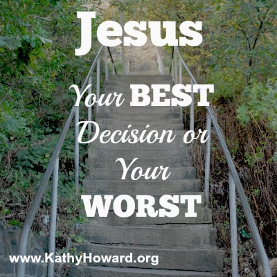 Following Jesus is either the BEST Decision or the WORST