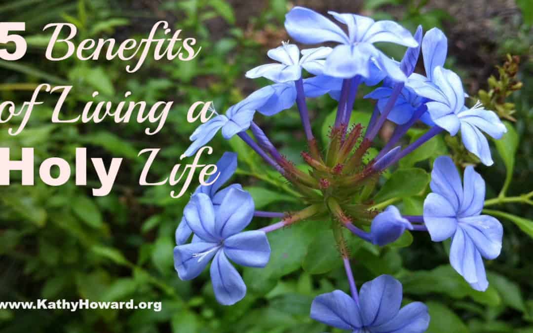 5 Benefits of Living a Holy Life