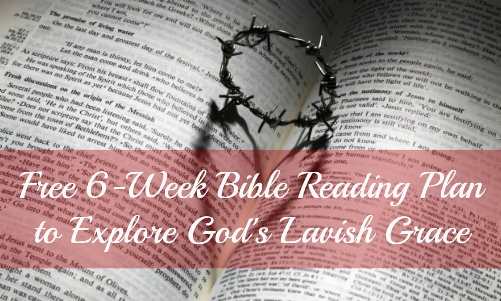 Free 6-Week Bible Reading Plan to Explore God’s Lavish Grace