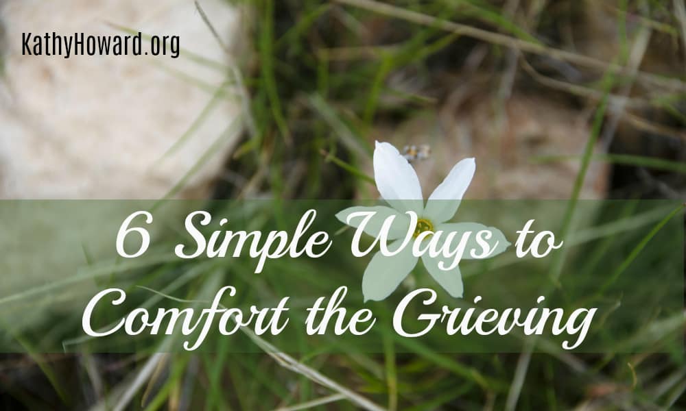 6 Simple Ways to Comfort the Grieving