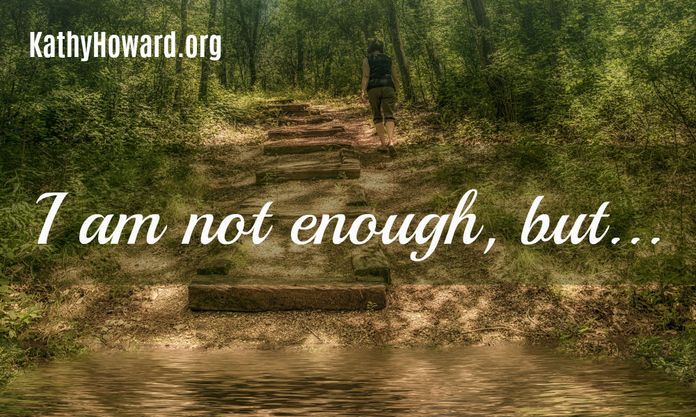 I Am Not Enough, But…