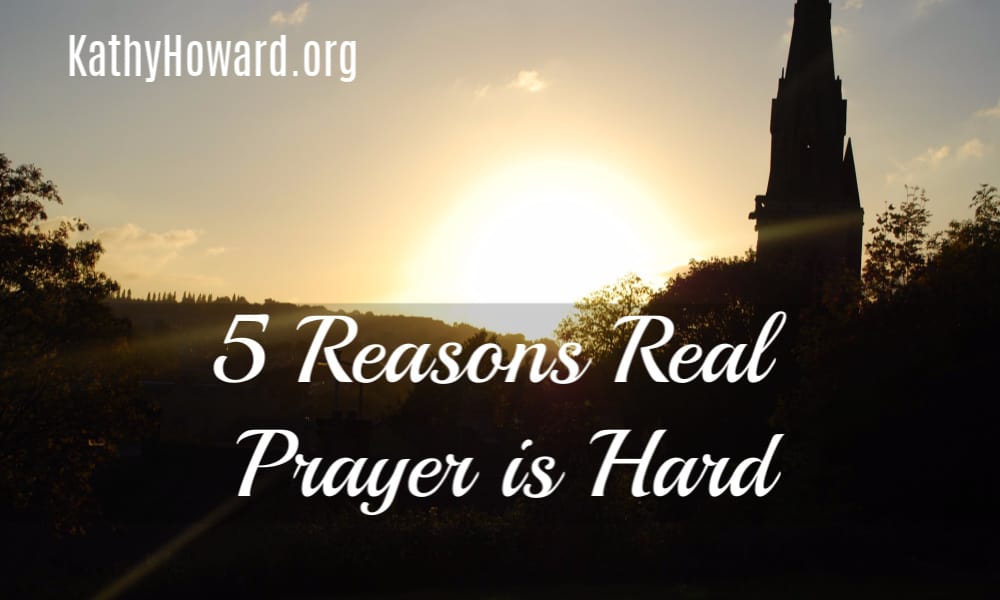 5 Reasons Real Prayer is Hard