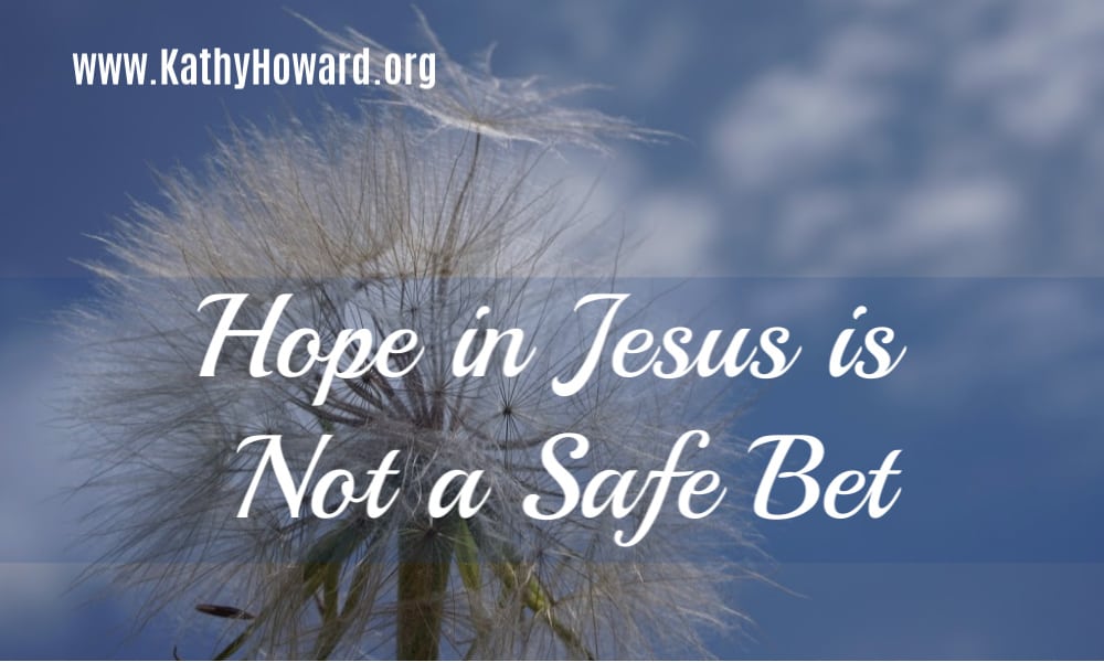 Hope in Jesus is Not a Safe Bet