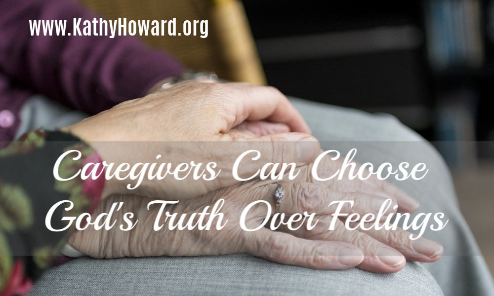 Caregivers Can Choose God’s Truth Over Feelings