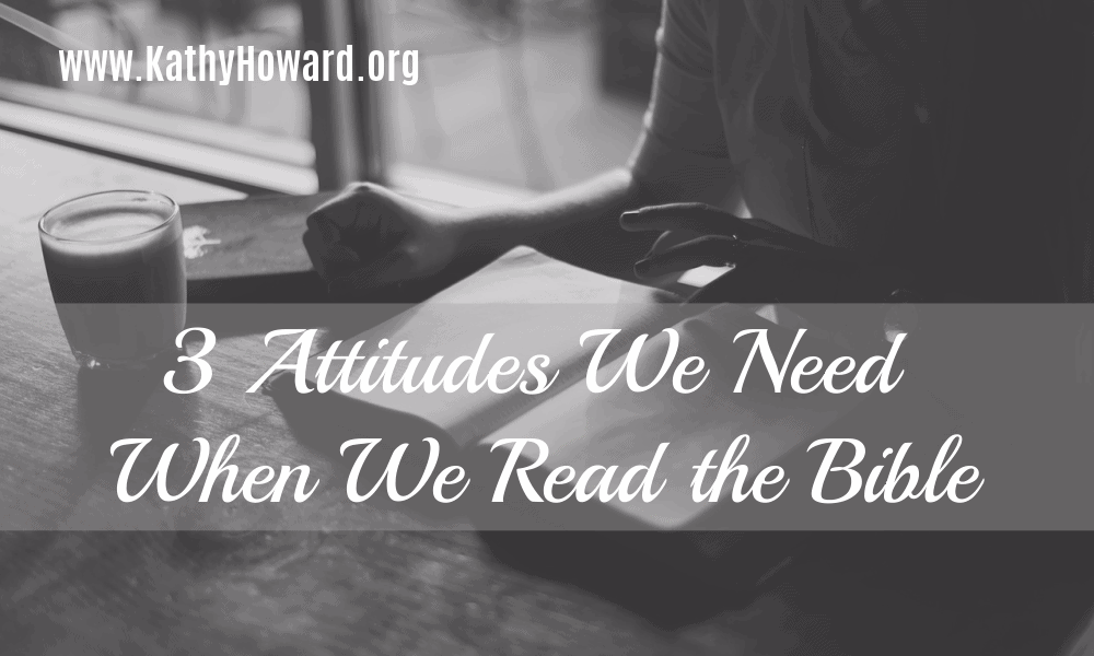 3 Attitudes We Need When We Read the Bible