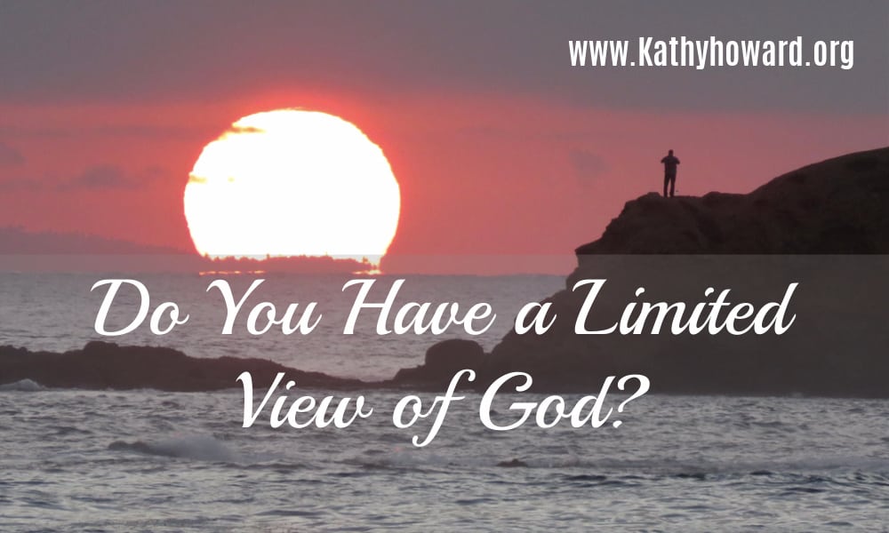 Do You Have a Limited View of God?
