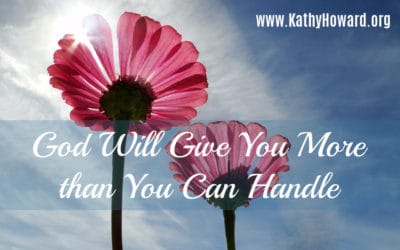 God WILL Give You More than You Can Handle