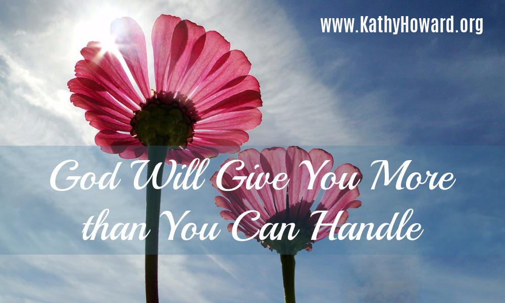 God WILL Give You More than You Can Handle