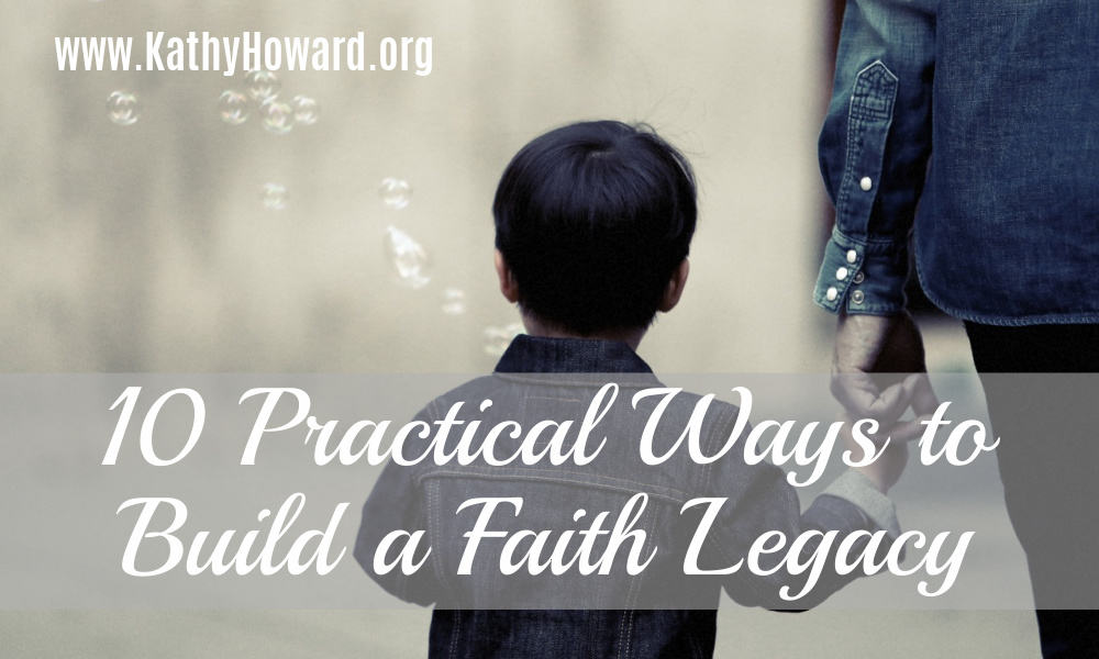 10 Practical Ways to Build a Faith Legacy